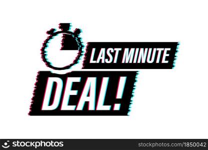 Last minute deal button sign, alarm clock countdown logo. Glitch icon. Vector illustration. Last minute deal button sign, alarm clock countdown logo. Glitch icon. Vector illustration.