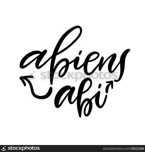 Latin phrase. Modern calligraphy print. Typographic poster design. Calligraphic tattoo lettering. Abiens abi. Latin phrase. Modern calligraphy print. Typographic poster design. Calligraphic tattoo lettering. Abiens abi.
