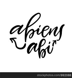 Latin phrase. Modern calligraphy print. Typographic poster design. Calligraphic tattoo lettering. Abiens abi. Latin phrase. Modern calligraphy print. Typographic poster design. Calligraphic tattoo lettering. Abiens abi.
