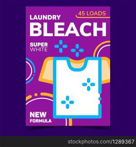 Laundry Bleach Creative Advertise Poster Vector. Bleach Super White Sparkling T-shirt. Clean And Fresh Clothes. Washing And Cleaning Service Concept Layout Stylish Colored Illustration. Laundry Bleach Creative Advertise Poster Vector