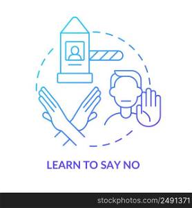 Learn to say no blue gradient concept icon. Achieving total self love abstract idea thin line illustration. Polite way to reject. Isolated outline drawing. Myriad Pro-Bold font used. Learn to say no blue gradient concept icon