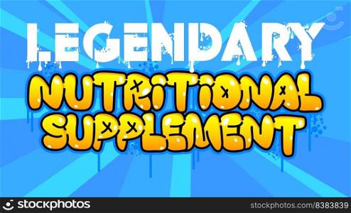 Legendary Nutritional Supplement. Graffiti tag. Abstract modern street art decoration performed in urban painting style.