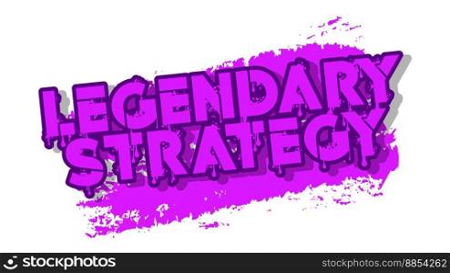 Legendary Strategy. Graffiti tag. Abstract modern street art decoration performed in urban painting style.