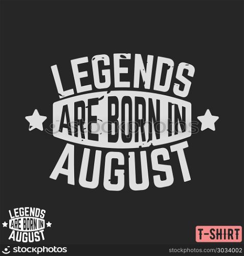 Legends are born in August vintage t-shirt stamp. Legends are born in August vintage t-shirt stamp. Design for badge, applique, label, t-shirts print, jeans and casual wear. Vector illustration.