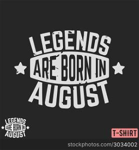 Legends are born in August vintage t-shirt stamp. Legends are born in August vintage t-shirt stamp. Design for badge, applique, label, t-shirts print, jeans and casual wear. Vector illustration.