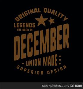 Legends are born in December t-shirt print design. Vintage typography for badge, applique, label, t shirt tag, jeans, casual wear, and printing products. Vector illustration.. Legends are born in December t-shirt print design. Vintage typography for badge, applique, label, t shirt tag, jeans, casual wear, and printing products. Vector illustration