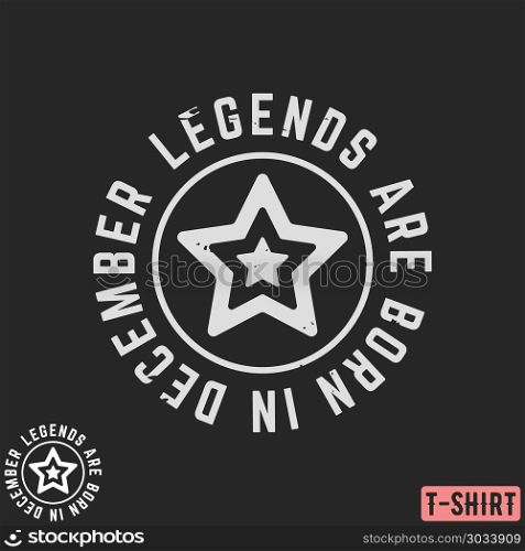 Legends are born in December vintage t-shirt stamp. Legends are born in December vintage t-shirt stamp. Design for badge, applique, label, t-shirts print, jeans and casual wear. Vector illustration.