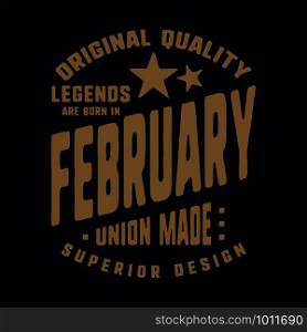 Legends are born in February t-shirt print design. Vintage typography for badge, applique, label, t shirt tag, jeans, casual wear, and printing products. Vector illustration.. Legends are born in February t-shirt print design. Vintage typography for badge, applique, label, t shirt tag, jeans, casual wear, and printing products. Vector illustration