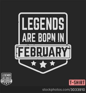 Legends are born in February vintage t-shirt stamp. Legends are born in February vintage t-shirt stamp. Design for badge, applique, label, t-shirts print, jeans and casual wear. Vector illustration.