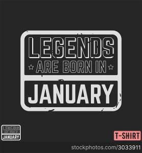 Legends are born in January vintage t-shirt stamp. Legends are born in January vintage t-shirt stamp. Design for badge, applique, label, t-shirts print, jeans and casual wear. Vector illustration.