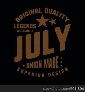 Legends are born in July t-shirt print design. Vintage typography for badge, applique, label, t shirt tag, jeans, casual wear, and printing products. Vector illustration.. Legends are born in July t-shirt print design. Vintage typography for badge, applique, label, t shirt tag, jeans, casual wear, and printing products. Vector illustration