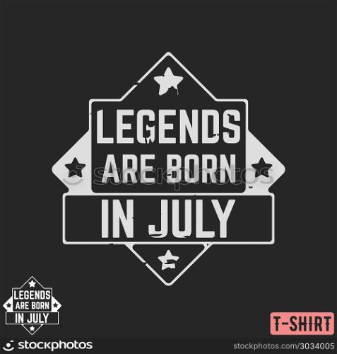 Legends are born in July vintage t-shirt stamp. Legends are born in July vintage t-shirt stamp. Design for badge, applique, label, t-shirts print, jeans and casual wear. Vector illustration.