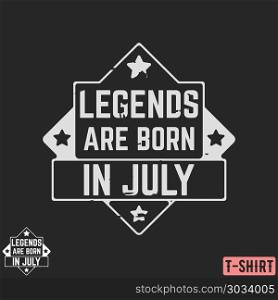 Legends are born in July vintage t-shirt stamp. Legends are born in July vintage t-shirt stamp. Design for badge, applique, label, t-shirts print, jeans and casual wear. Vector illustration.