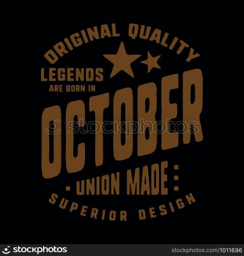 Legends are born in October t-shirt print design. Vintage typography for badge, applique, label, t shirt tag, jeans, casual wear, and printing products. Vector illustration.. Legends are born in October t-shirt print design. Vintage typography for badge, applique, label, t shirt tag, jeans, casual wear, and printing products. Vector illustration