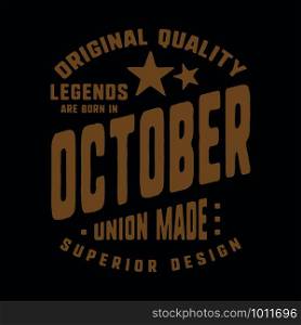Legends are born in October t-shirt print design. Vintage typography for badge, applique, label, t shirt tag, jeans, casual wear, and printing products. Vector illustration.. Legends are born in October t-shirt print design. Vintage typography for badge, applique, label, t shirt tag, jeans, casual wear, and printing products. Vector illustration