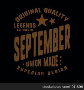 Legends are born in September t-shirt print design. Vintage typography for badge, applique, label, t shirt tag, jeans, casual wear, and printing products. Vector illustration.. Legends are born in September t-shirt print design. Vintage typography for badge, applique, label, t shirt tag, jeans, casual wear, and printing products. Vector illustration