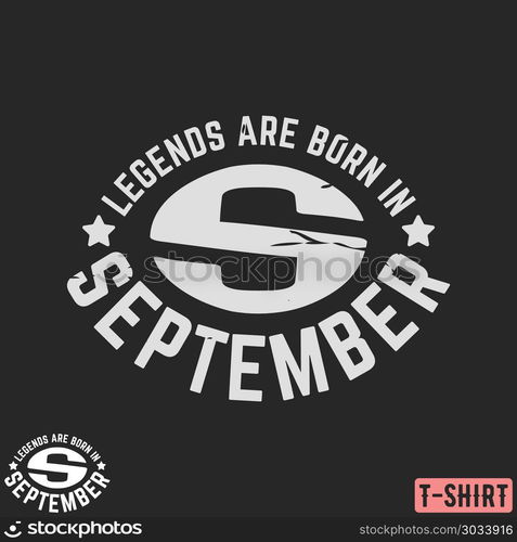 Legends are born in September vintage t-shirt stamp. Legends are born in September vintage t-shirt stamp. Design for badge, applique, label, t-shirts print, jeans and casual wear. Vector illustration.