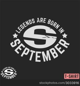 Legends are born in September vintage t-shirt stamp. Legends are born in September vintage t-shirt stamp. Design for badge, applique, label, t-shirts print, jeans and casual wear. Vector illustration.