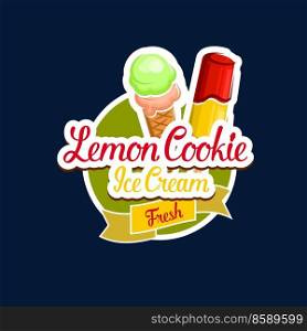 Lemon cookie ice cream vector icon of milk dessert and sweet food. Ice cream cone, sundae or gelato with chocolate, vanilla and fruit scoops, biscuits and waffle cup isolated symbol of cafe design. Lemon cookie ice cream vector icon of milk dessert