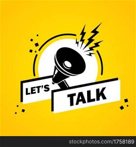 Let is talk. Megaphone with Let is talk speech bubble banner. Loudspeaker. Label for business, marketing and advertising. Vector on isolated background. EPS 10