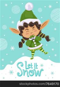 Let it snow, designed caption on poster. Little girl in green costume greets people with snowy winter. Xmas greeting postcard with happy elf among snowflakes. Vector illustration in flat style. Let It Snow, Elf Greeting with Christmas Holiday