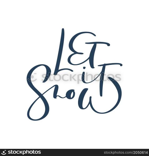 Let it Snow handwritting lettering calligraphy text isolated on white background. Vector holiday illustration element Quote for greeting card. Xmas script calligraphic phrase.. Let it Snow handwritting lettering calligraphy text isolated on white background. Vector holiday illustration element Quote for greeting card. Xmas script calligraphic phrase