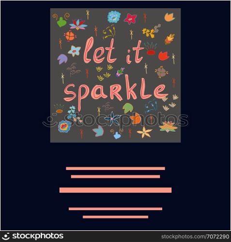 Let it sparkle handwritten calligraphy. Space for your text. Ink sketch lettering. Flat style inscription. T-shirt, poster vector design. Vector illustration.. Let it sparkle hand drawn quote.