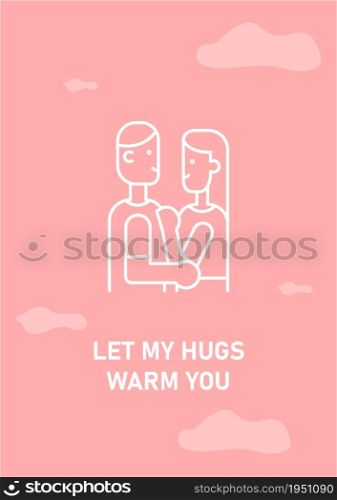 Let my hugs warm you postcard with linear glyph icon. Happy Valentines day. Greeting card with decorative vector design. Simple style poster with creative lineart illustration. Flyer with holiday wish. Let my hugs warm you postcard with linear glyph icon