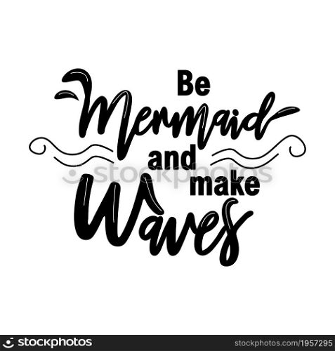 Let&rsquo;s be mermaids. Inspirational quote about summer. Modern calligraphy phrase with hand drawn mermaid&rsquo;s tail, seashells, sea stars. Simple lettering for print and poster. Typography design.. Let&rsquo;s be mermaids. Inspirational quote about summer. Modern calligraphy phrase with hand drawn mermaid&rsquo;s tail, seashells, sea stars.