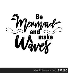 Let&rsquo;s be mermaids. Inspirational quote about summer. Modern calligraphy phrase with hand drawn mermaid&rsquo;s tail, seashells, sea stars. Simple lettering for print and poster. Typography design.. Let&rsquo;s be mermaids. Inspirational quote about summer. Modern calligraphy phrase with hand drawn mermaid&rsquo;s tail, seashells, sea stars.