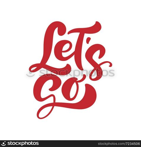 Let&rsquo;s go vector lettering text. Hand drawn illustration phrase. Handwritten modern brush calligraphy for invitation and greeting card, prints and poster.. Let&rsquo;s go vector lettering text. Hand drawn illustration phrase. Handwritten modern brush calligraphy for invitation and greeting card, prints and poster
