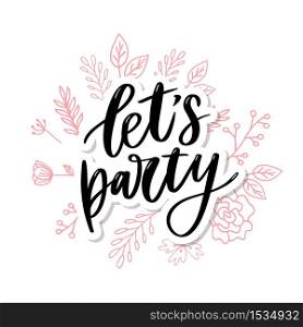 Let&rsquo;s party. Inspirational vector Hand drawn typography poster. T shirt calligraphic design. Let&rsquo;s party. Inspirational vector Hand drawn typography poster. T shirt calligraphic design.