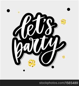 Let&rsquo;s party. Inspirational vector Hand drawn typography poster. T shirt calligraphic design. Let&rsquo;s party. Inspirational vector Hand drawn typography poster. T shirt calligraphic design.