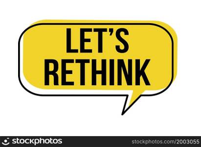 Let&rsquo;s rethink speech bubble on white background, vector illustration