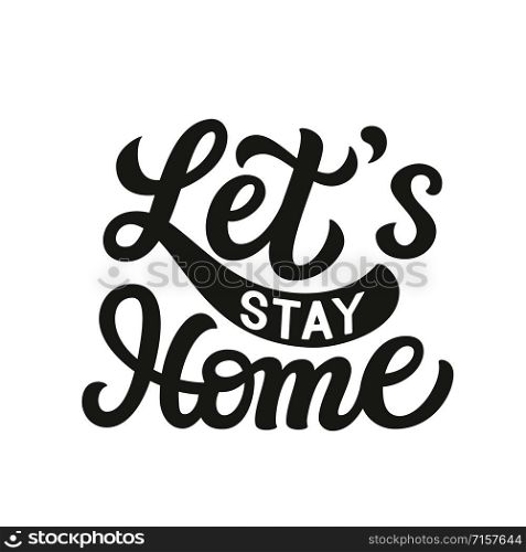 Let&rsquo;s stay home calligraphy. Hand drawn family quote isolated on white background. Vector lettering typography for home decor, kids rooms, pillows, posters