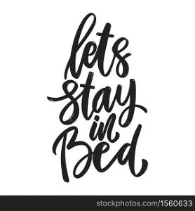 Let&rsquo;s stay in bed. Lettering phrase on white background. Anti coronavirus pandemic rules. Design element for poster, card, banner, flyer. Vector illustration