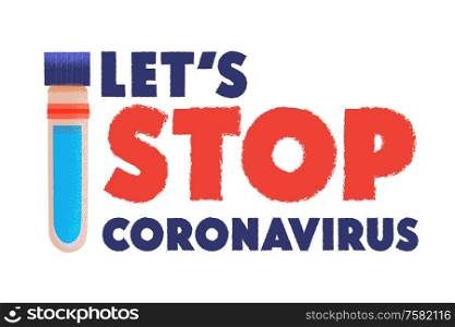 Let&rsquo;s stop the coronavirus. Illustration of the risk of infection with coronavirus. Tube with an antibiotic. Vector poster on a white background.. Let&rsquo;s stop the coronavirus. Vector illustration on a white background about the danger of infection with coronavirus. Tube with an antibiotic.