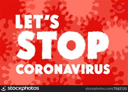 Let&rsquo;s stop the coronavirus. Vector illustration on a red background about the danger of infection with coronavirus.. Let&rsquo;s stop the coronavirus. Chinese coronavirus. Epidemic. Vector illustration.