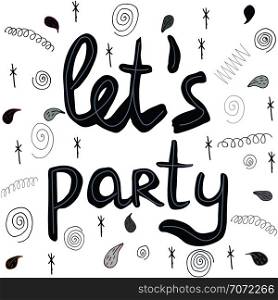 Let s party black hand lettering on white background. Doodle elements decoration. Vector illustration made by hand. . let s party black note on white background.