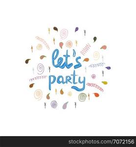 Let s party quote. Circle shape with hand lettering and doodle elements. Handwritten phrase. Ink brush sketch lettering. T-shirt, poster, banner vector design. . Round shape made with note let s party and doodles.