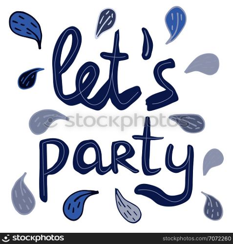 Let s party quote. Handwritten phrase. Ink brush sketch lettering. T-shirt, poster, banner vector design.. Vector illustration made by hand let s party.