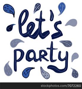 Let s party quote. Handwritten phrase. Ink brush sketch lettering. T-shirt, poster, banner vector design.. Vector illustration made by hand let s party.