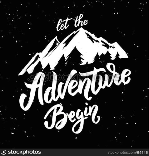 Let the adventure begin. Hand drawn lettering phrase with mountain illustration on grunge background. Design element for poster, card, t shirt. Vector illustration