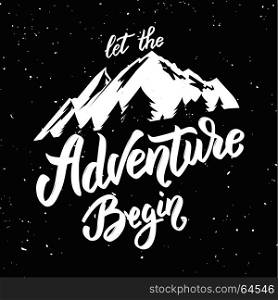 Let the adventure begin. Hand drawn lettering phrase with mountain illustration on grunge background. Design element for poster, card, t shirt. Vector illustration