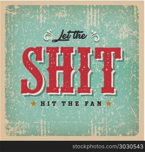 Let The Shit Hit The Fan Retro Card. Illustration of a vintage and grunge textured quotation card, with ornament, decorative hand drawn floral patterns