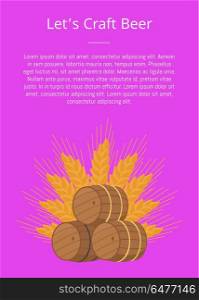 Lets Craft Beer Poster Wooden Barrels with Beers. Lets craft beer poster wooden barrels with beers vector illustration. Three casks or tuns hollow cylindrical container, made of wooden staves bound by hoops