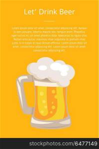 Lets drink beer poster with text, traditional glass vector. Light alcoholic beverage in mug with handle, symbol of Oktoberfest or Octoberfest festival. Traditional Glass of Beer with White Foam Vector. Traditional Glass of Beer with White Foam Vector