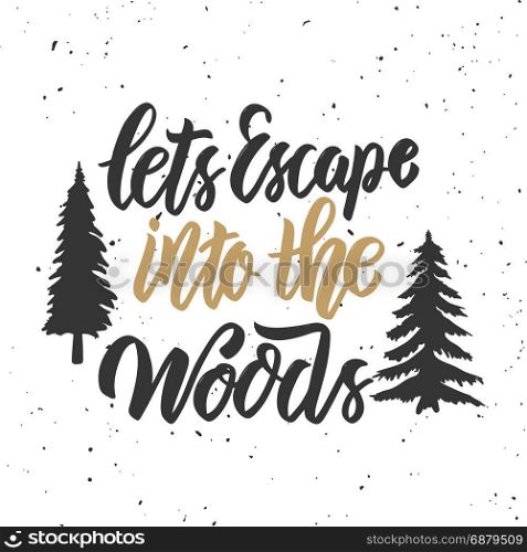 Lets escape into the woods. Hand drawn lettering on white background. Design element for poster, card. Vector illustration