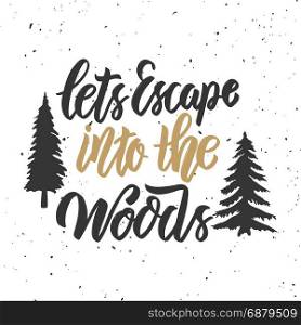 Lets escape into the woods. Hand drawn lettering on white background. Design element for poster, card. Vector illustration