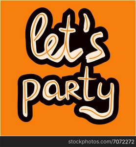 Lets party hand lettering on colorful background. Beautiful vector design for postcard, banner, T-shirt, poster.. Lets party hand lettering.